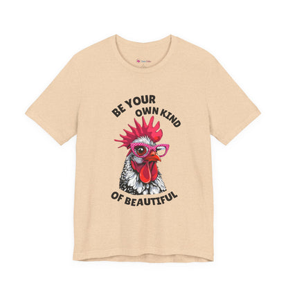 Be Your Own Kind Of Beautiful Chicken T-Shirt