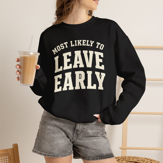 Most Likely To Leave Early Sweatshirt - Funny Crewneck