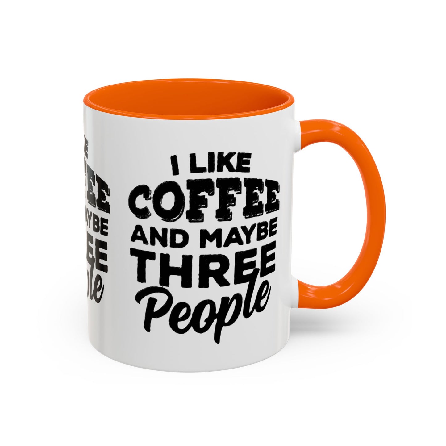 I Like Coffee and Maybe Three People Coffee Mug - Lot's of Colors