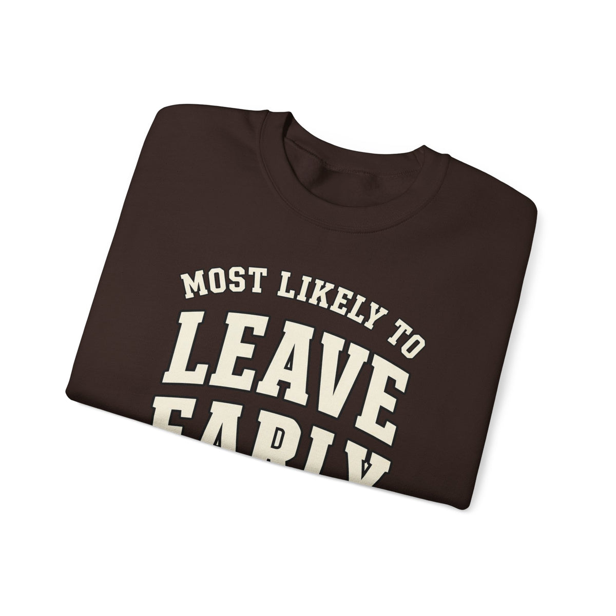 Most Likely To Leave Early Sweatshirt - Funny Crewneck