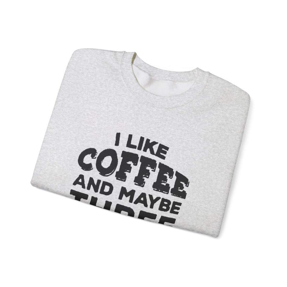 Coffee Lover Sweatshirt - I Like Coffee And Maybe Three People Sweatshirt