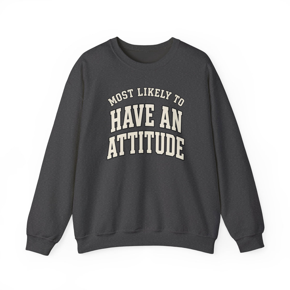 Most Likely To Have An Attitude Sweatshirt - Funny Crewneck