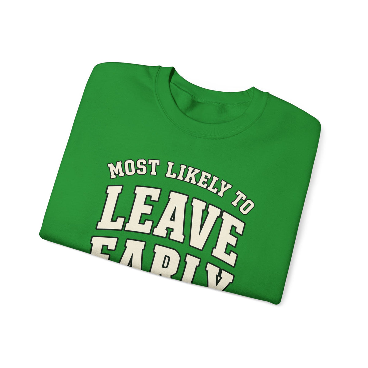 Most Likely To Leave Early Sweatshirt - Funny Crewneck