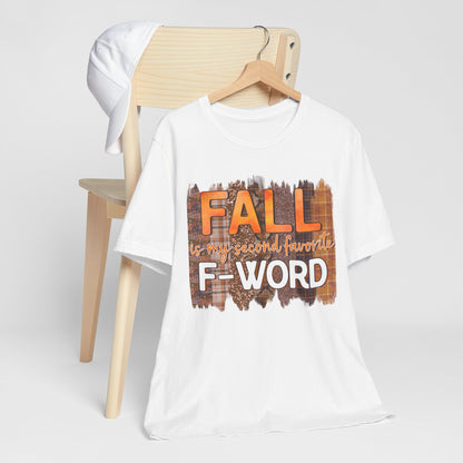 Funny Quote T-Shirt - Unisex Tee - FALL is my second favourite F-Word