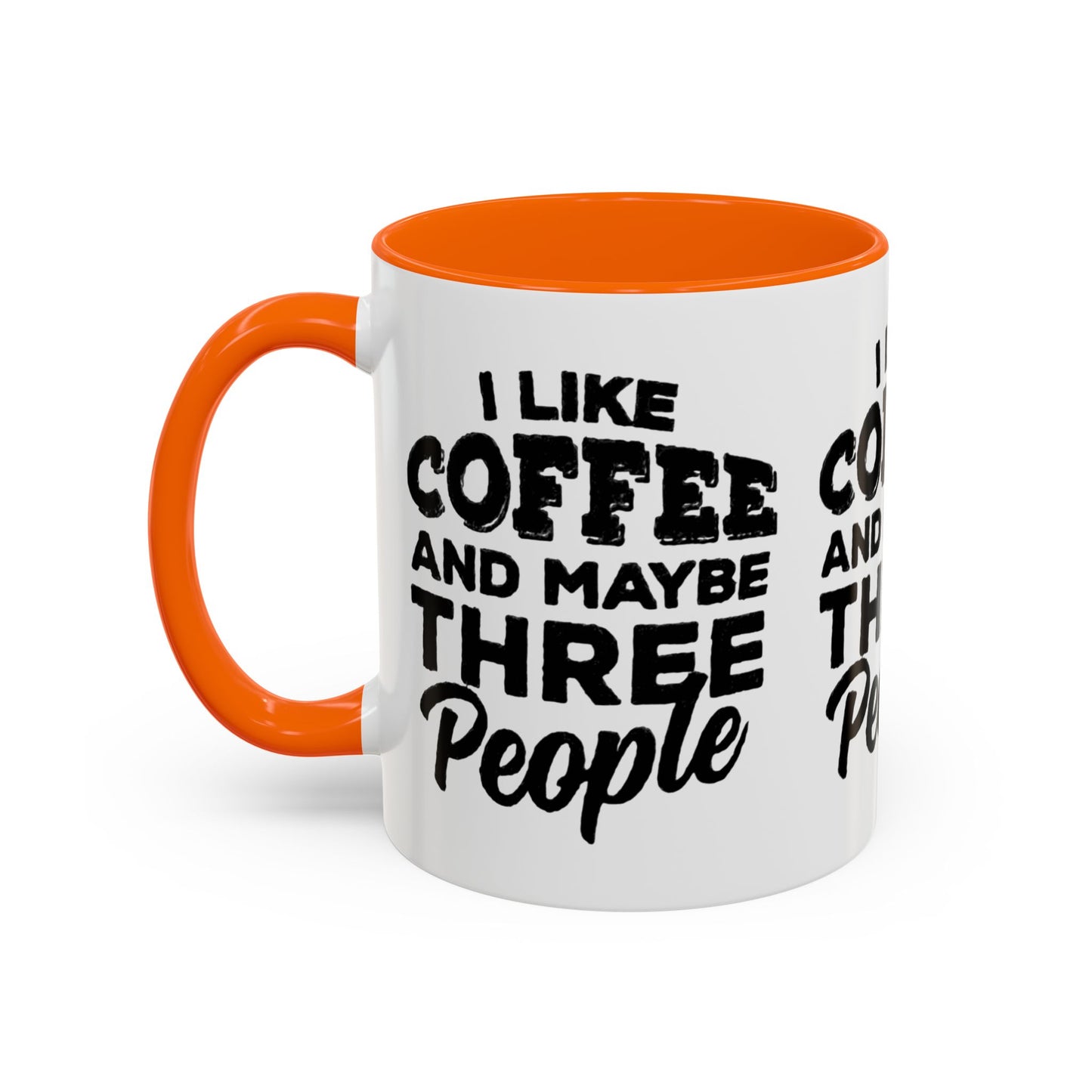 I Like Coffee and Maybe Three People Coffee Mug - Lot's of Colors
