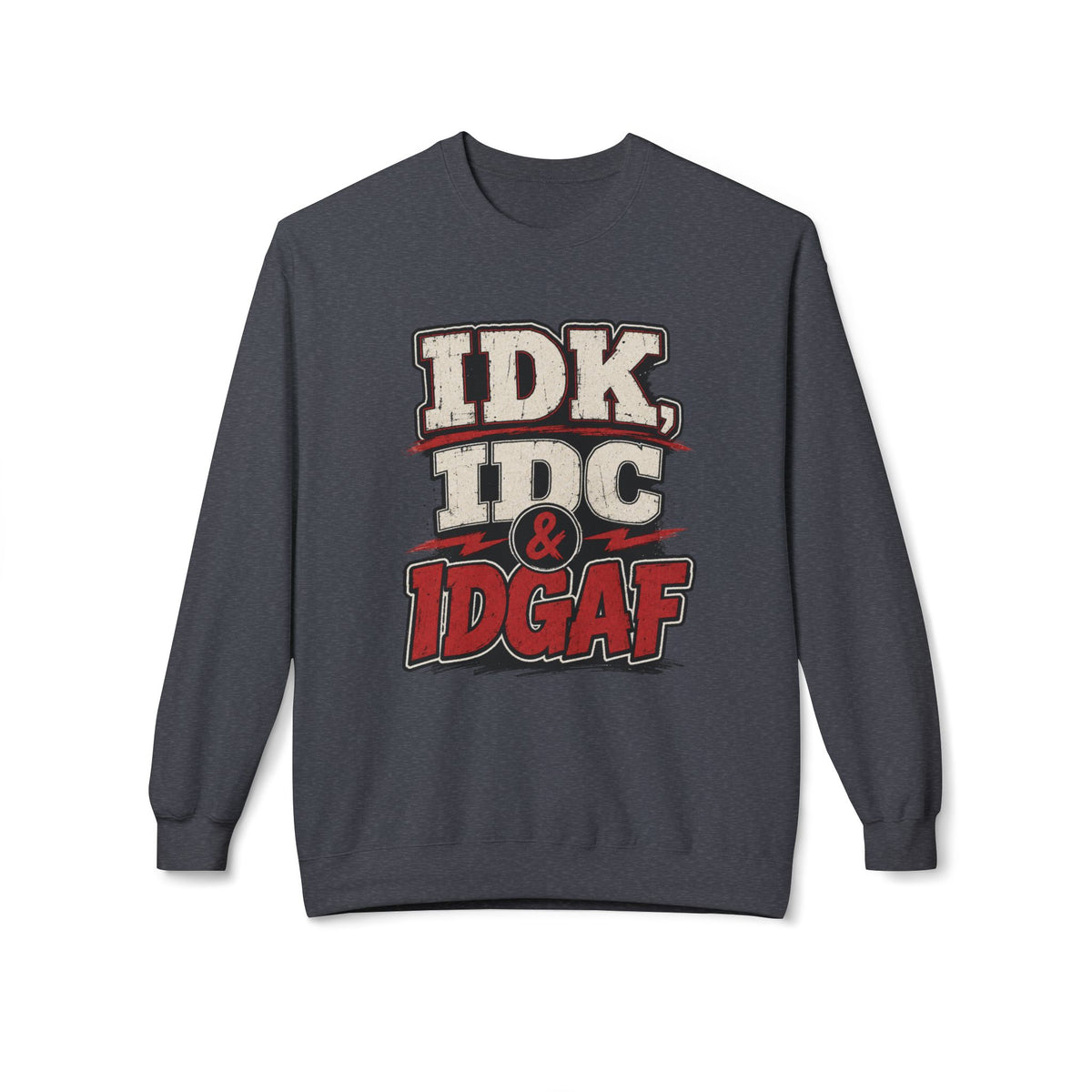 IDK IDC & IDGAF Graphic Sweatshirt — Funny Attitude Crewneck