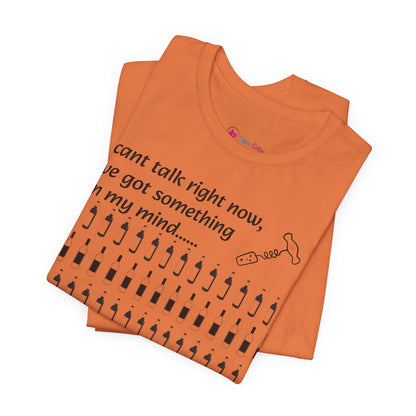 I can't talk right now I've got something on my mind WINE T-Shirt