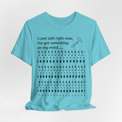 I can't talk right now I've got something on my mind WINE T-Shirt