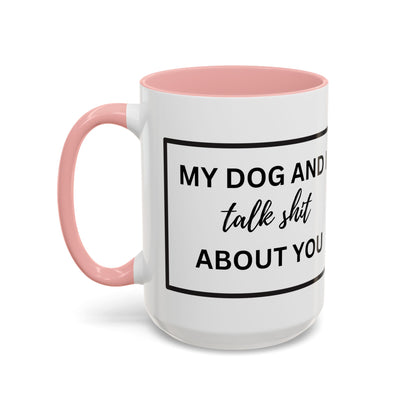 Funny Dog and I Talk Sh*t about you Coffee Mug
