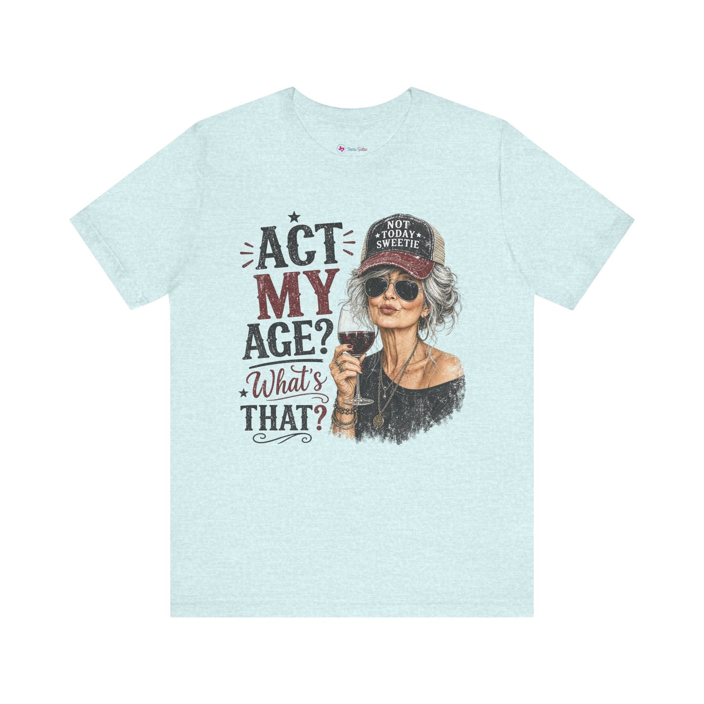 Act My Age? What's That? Graphic T-SHIRT