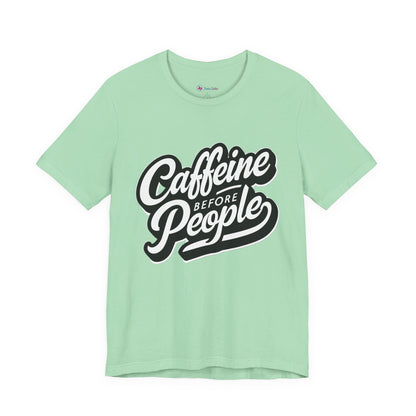 Caffeine Before People T-Shirt | Coffee Lover Tee