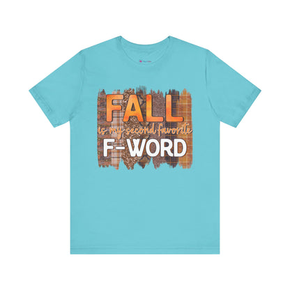 Funny Quote T-Shirt - Unisex Tee - FALL is my second favourite F-Word