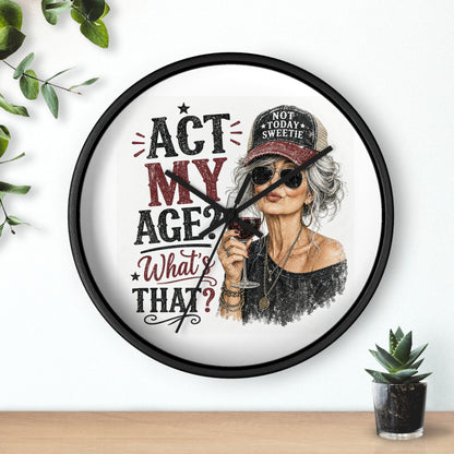 Wall Clock — "Act My Age? What's That?" Vintage Chic Sassy Wine Lover Clock