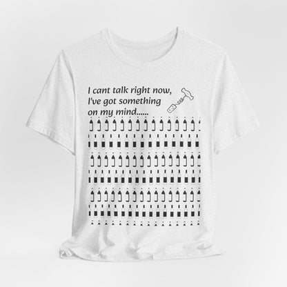 I can't talk right now I've got something on my mind WINE T-Shirt