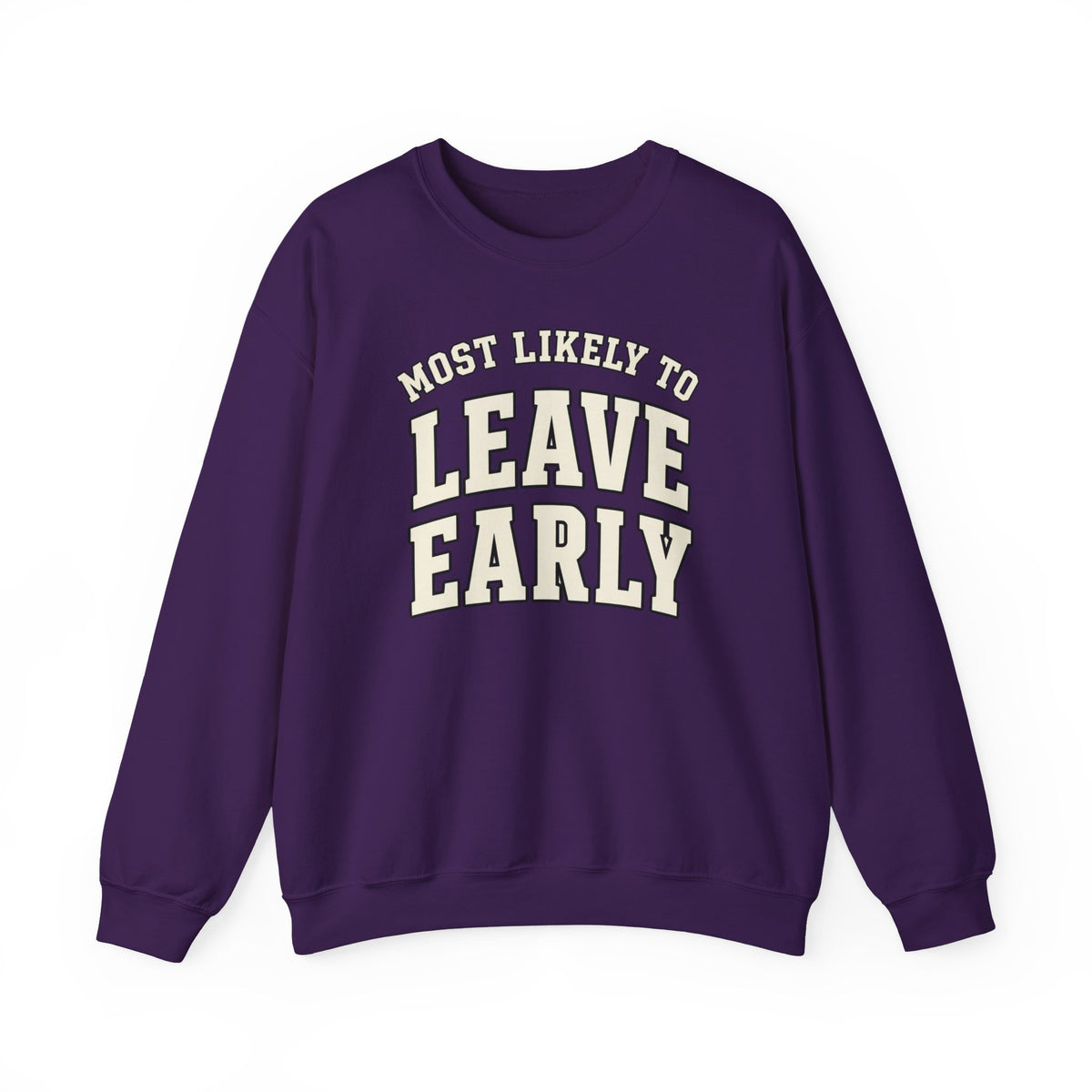 Most Likely To Leave Early Sweatshirt - Funny Crewneck