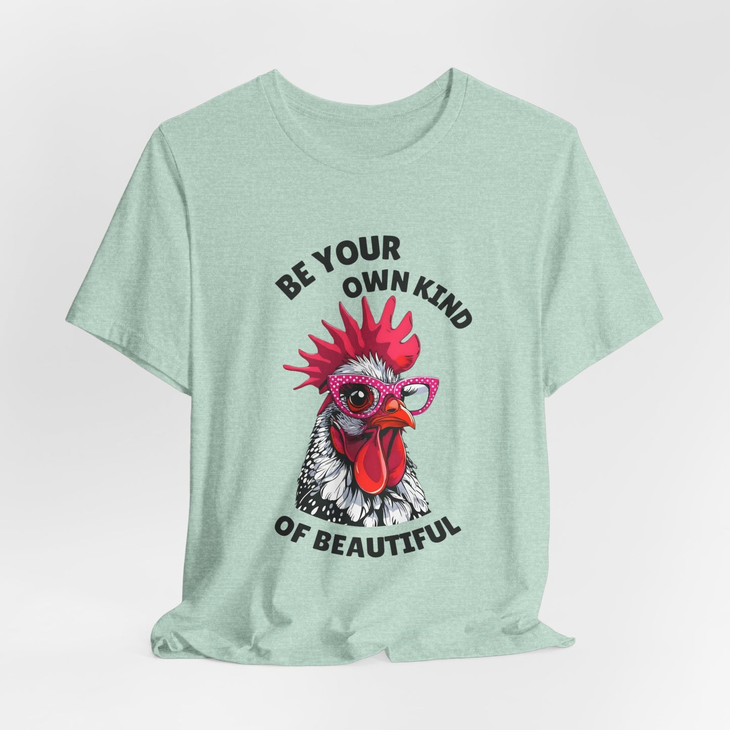 Be Your Own Kind Of Beautiful Chicken T-Shirt