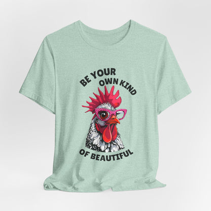 Be Your Own Kind Of Beautiful Chicken T-Shirt