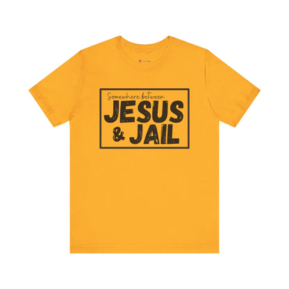 Somewhere Between Jesus and Jail Unisex Tee