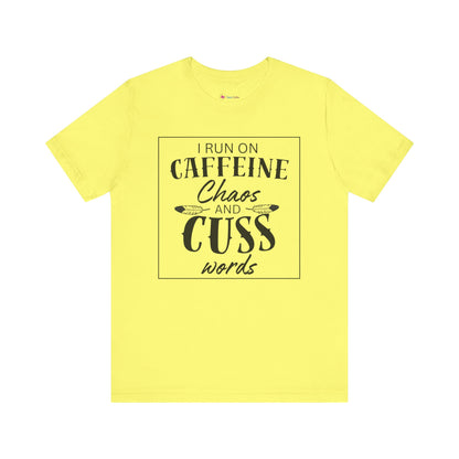 I Run on Caffeine Chaos and Cuss Words T-Shirt