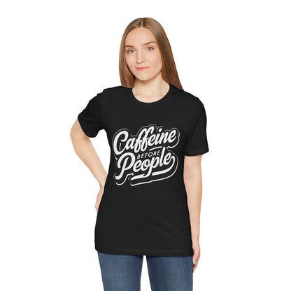Caffeine Before People T-Shirt | Coffee Lover Tee