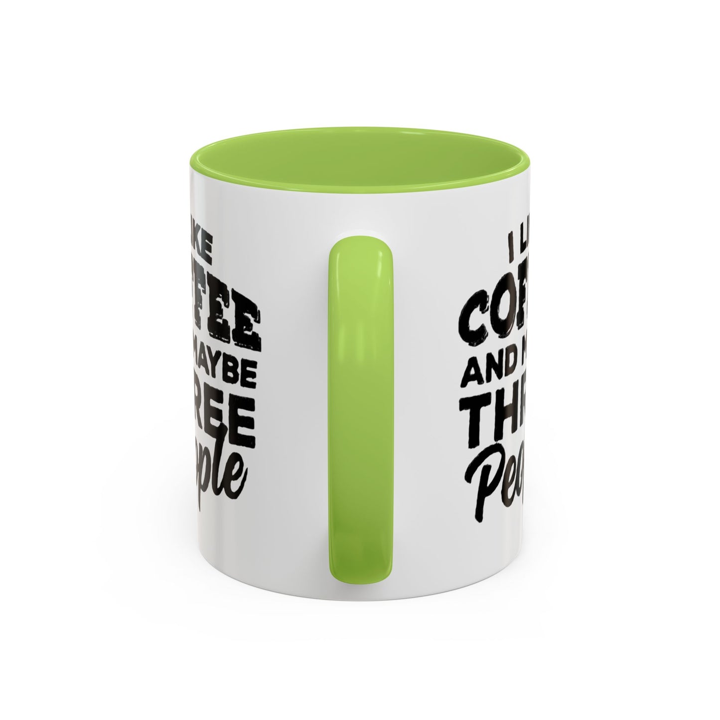 I Like Coffee and Maybe Three People Coffee Mug - Lot's of Colors