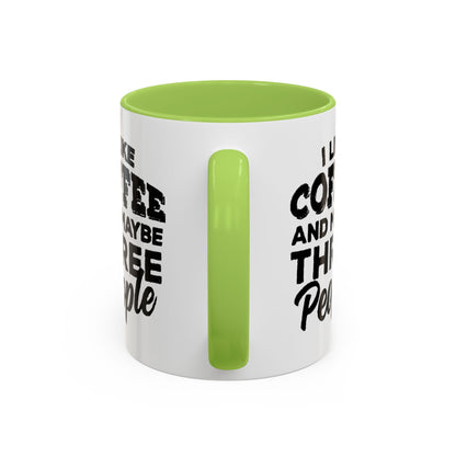 I Like Coffee and Maybe Three People Coffee Mug - Lot's of Colors