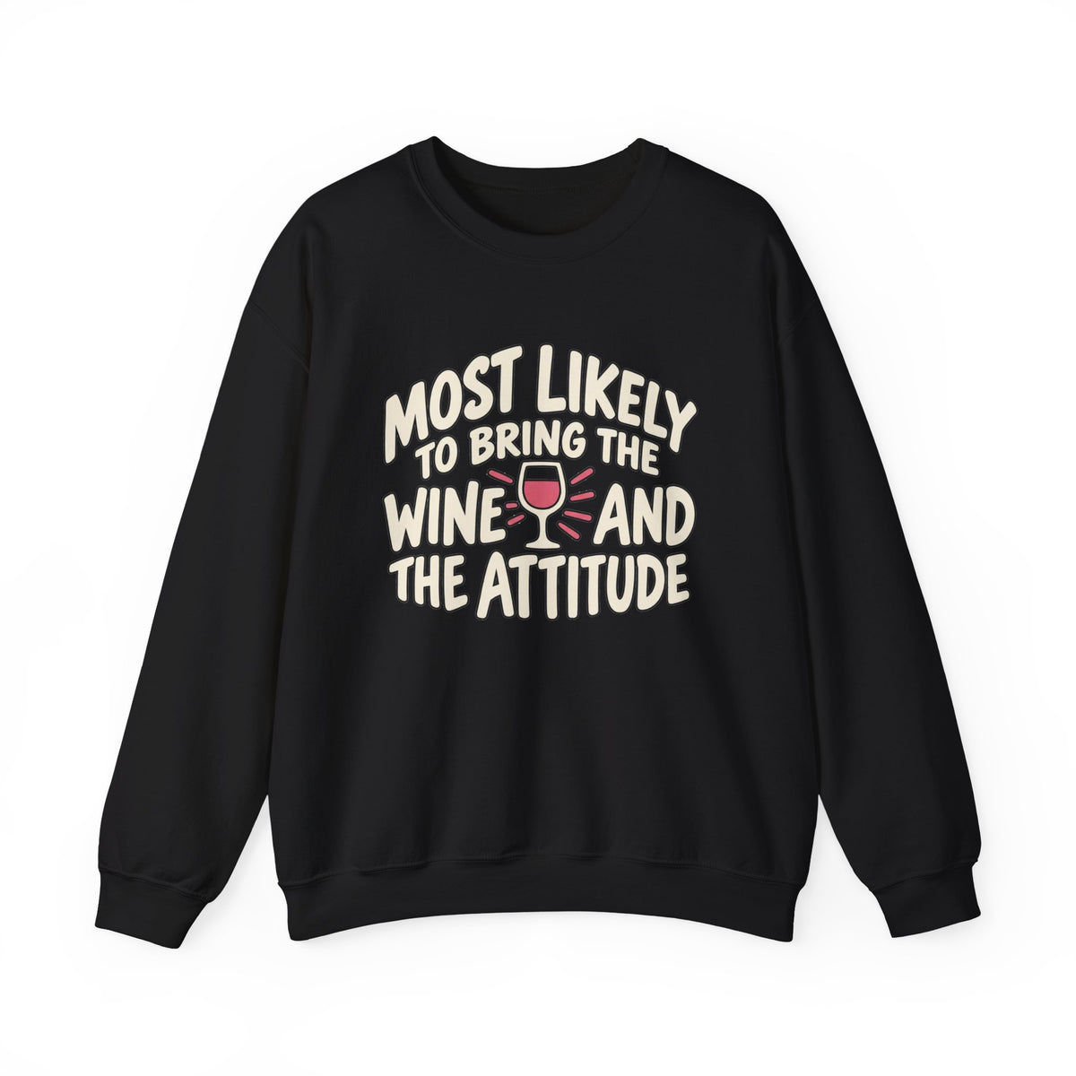 Most Likely To Bring The Wine And The Attitude Sweatshirt
