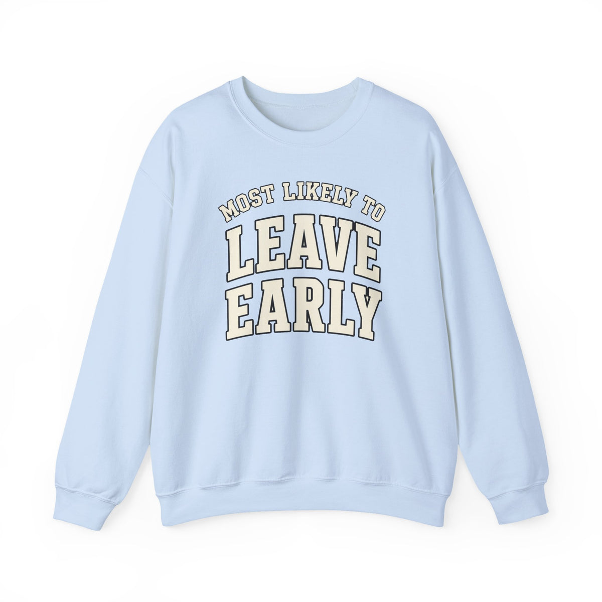 Most Likely To Leave Early Sweatshirt - Funny Crewneck