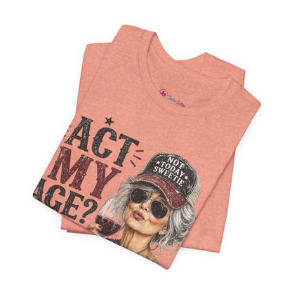 Act My Age? What's That? Graphic T-SHIRT