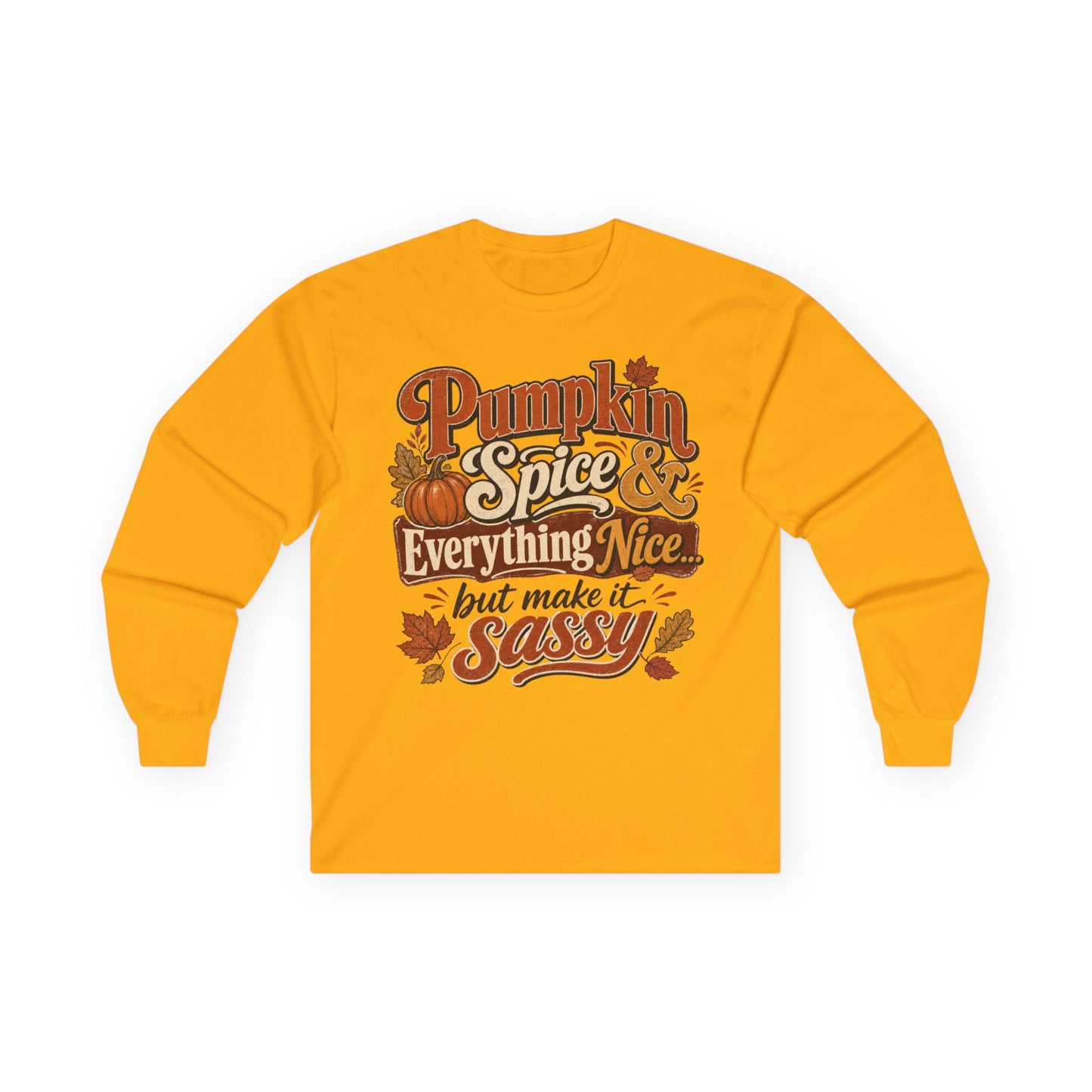 Pumpkin Spice & Everything Nice… But Make It Sassy Long Sleeve T- Shirt