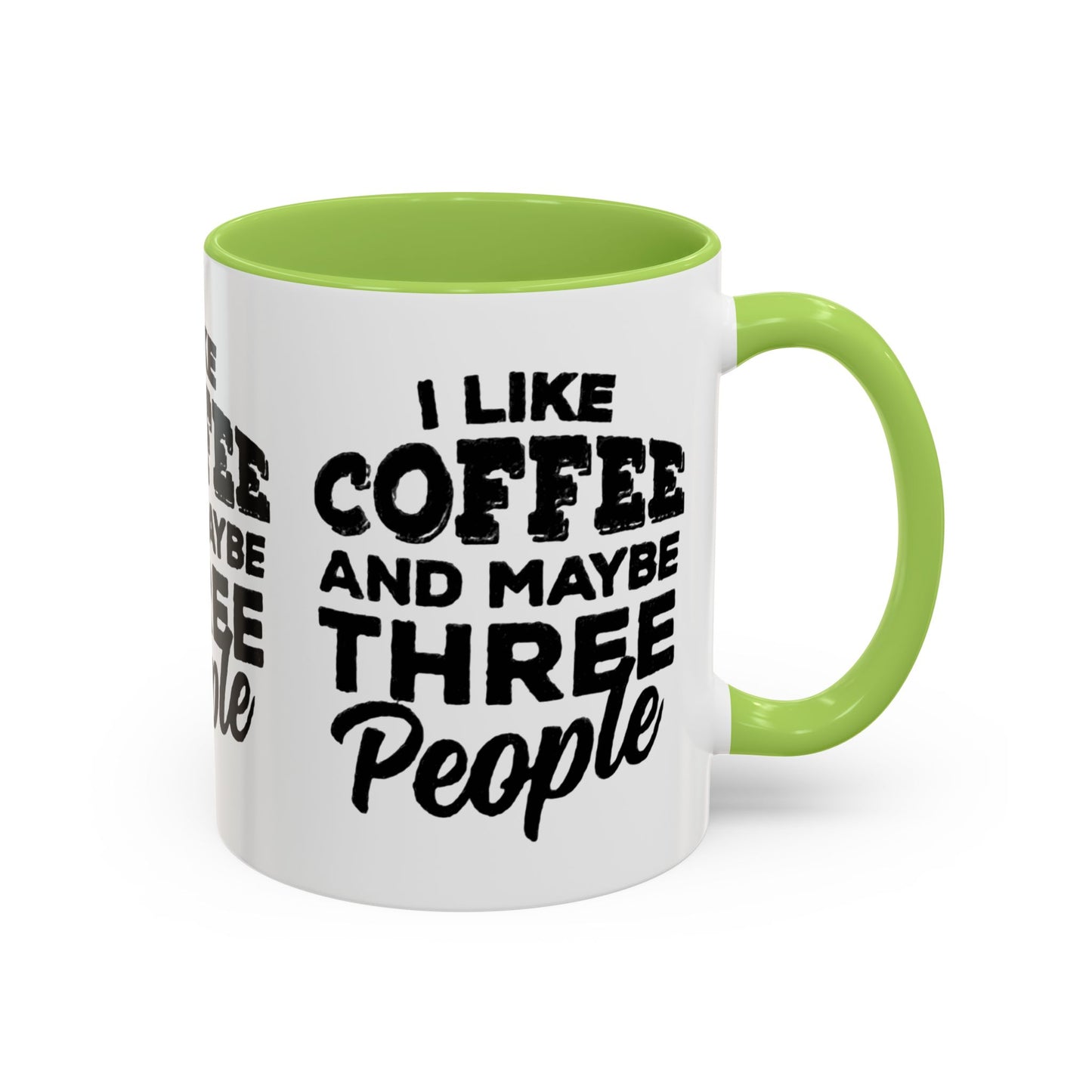 I Like Coffee and Maybe Three People Coffee Mug - Lot's of Colors