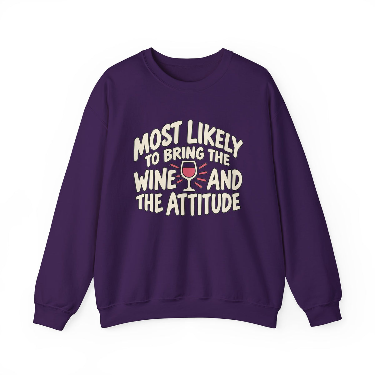 Most Likely To Bring The Wine And The Attitude Sweatshirt