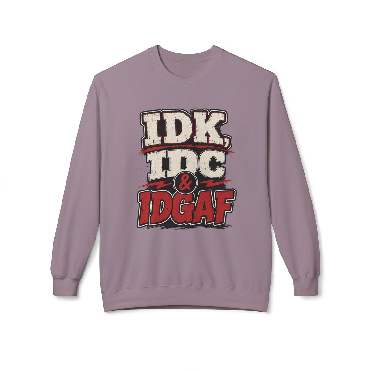 IDK IDC & IDGAF Graphic Sweatshirt — Funny Attitude Crewneck
