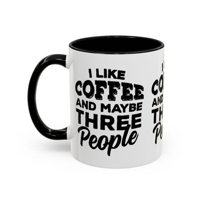 I Like Coffee and Maybe Three People Coffee Mug - Lot's of Colors