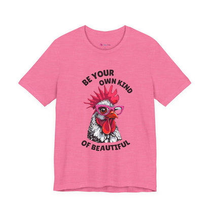 Be Your Own Kind Of Beautiful Chicken T-Shirt