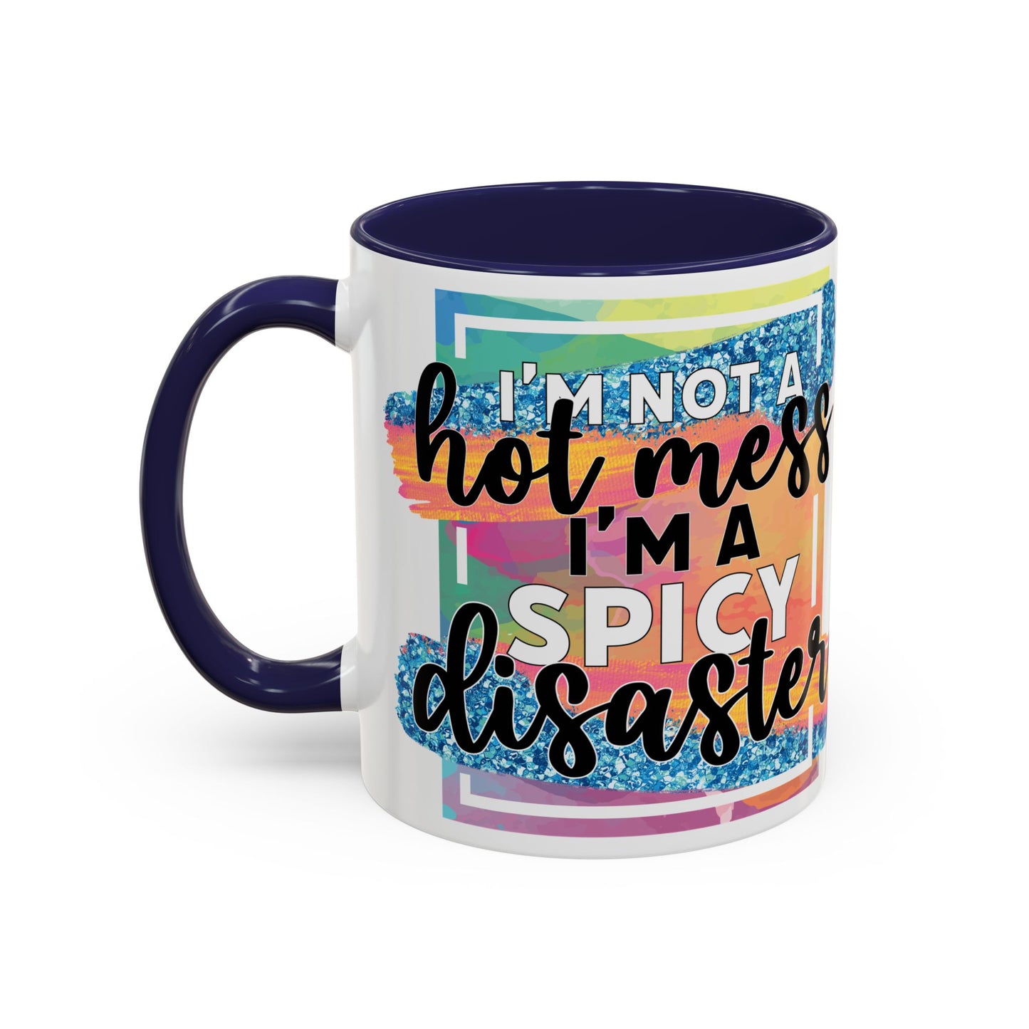 Spicy Disaster Accent Coffee Mug – Colorful Funny “I’m Not a Hot Mess, I’m a Spicy Disaster” Gift