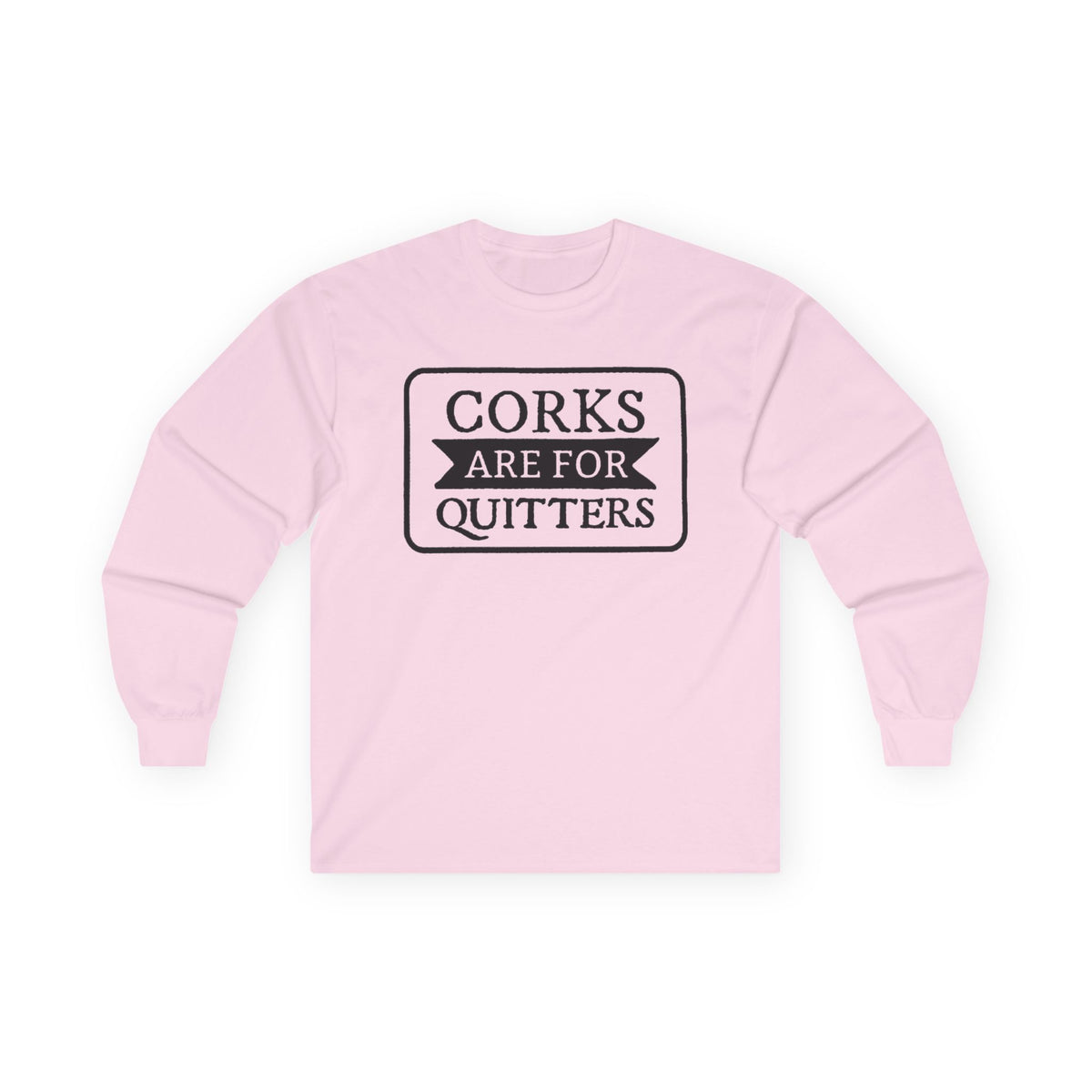 Corks Are For Quitters Long Sleeve T-SHIRT Wine Lover Graphic