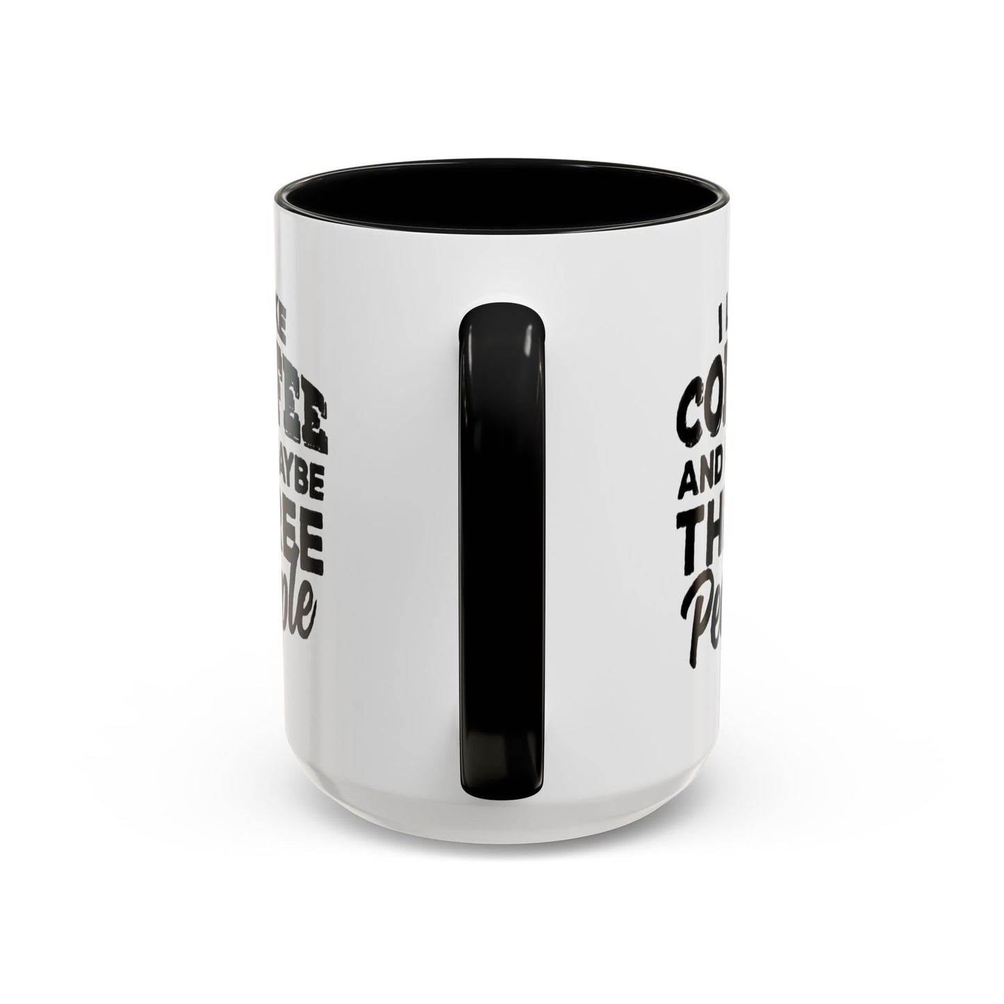 I Like Coffee and Maybe Three People Coffee Mug - Lot's of Colors