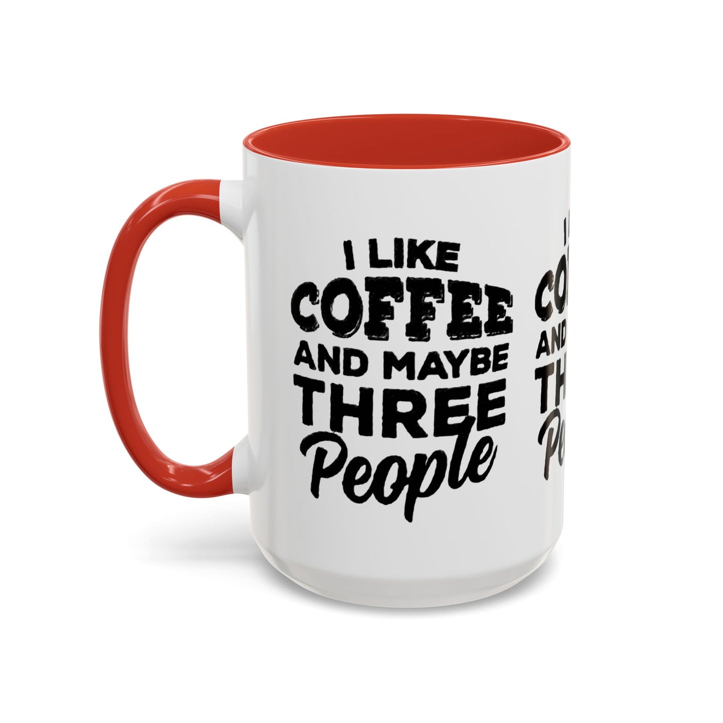 I Like Coffee and Maybe Three People Coffee Mug - Lot's of Colors