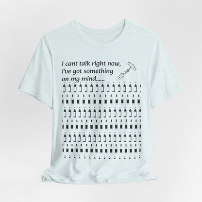 I can't talk right now I've got something on my mind WINE T-Shirt