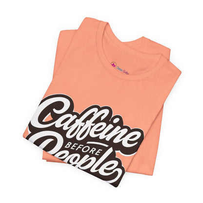 Caffeine Before People T-Shirt | Coffee Lover Tee