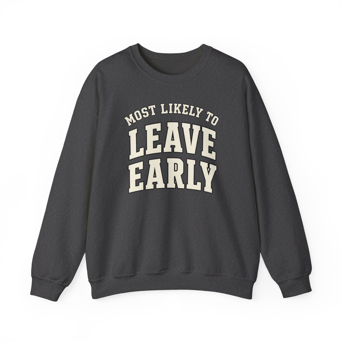 Most Likely To Leave Early Sweatshirt - Funny Crewneck