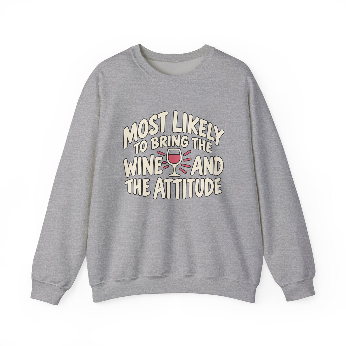 Most Likely To Bring The Wine And The Attitude Sweatshirt