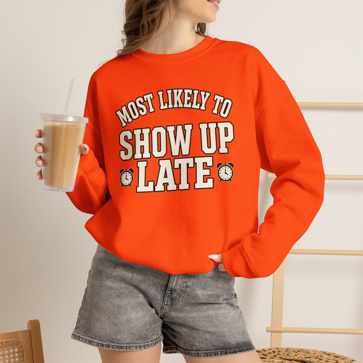 Most Likely To Show Up Late Sweatshirt - Funny Crewneck
