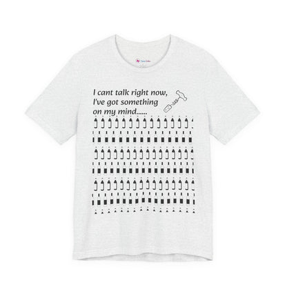 I can't talk right now I've got something on my mind WINE T-Shirt
