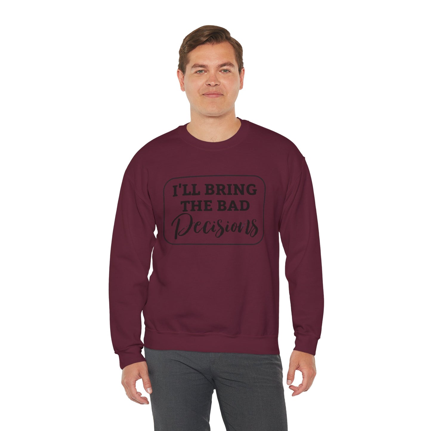 Funny Quote Unisex Sweatshirt - I'll Bring the Bad Decisions