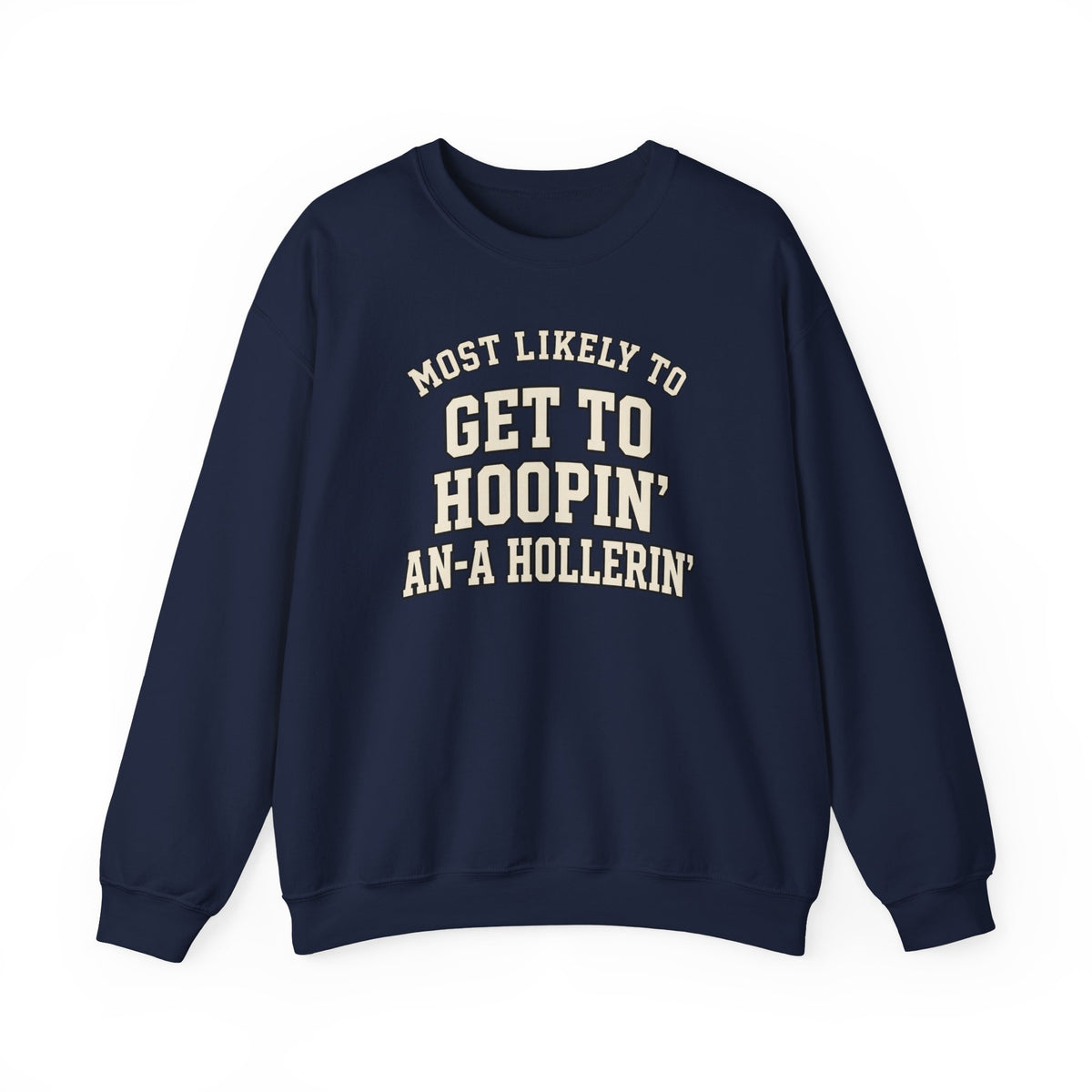 Most Likely To Get To Hoopin' An-A Hollerin' Sweatshirt - Funny Crewneck