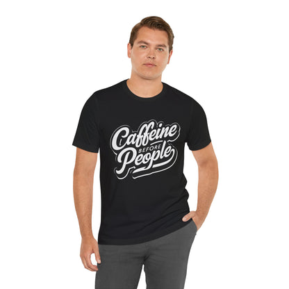 Caffeine Before People T-Shirt | Coffee Lover Tee