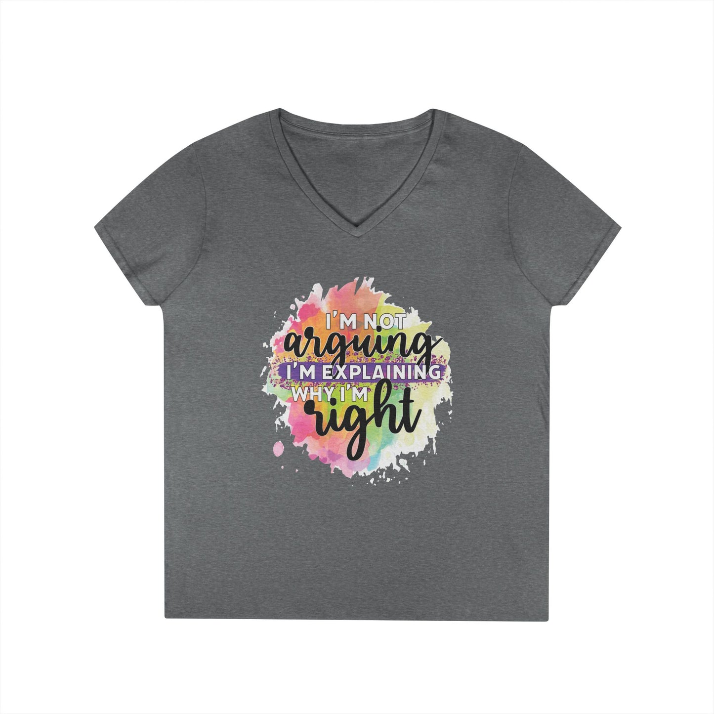 I'm Not Arguing I'm Explaining Why I'm Right V-Neck T-Shirt