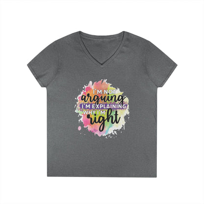 I'm Not Arguing I'm Explaining Why I'm Right V-Neck T-Shirt